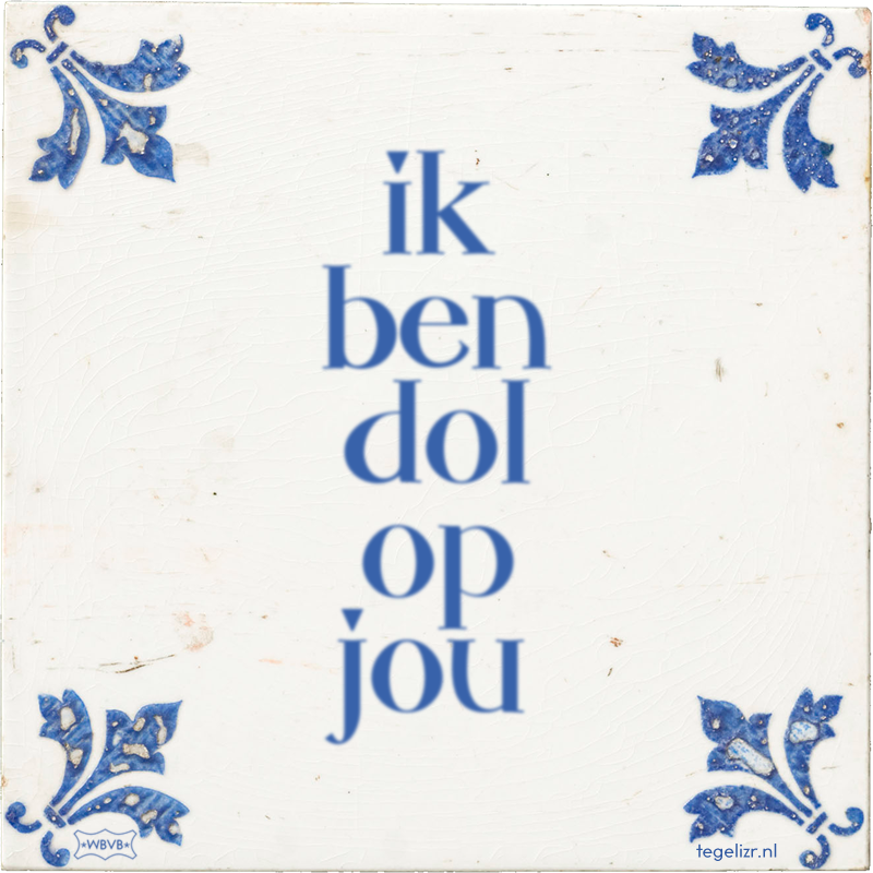 ik ben dol op jou - Online tegeltjes bakken