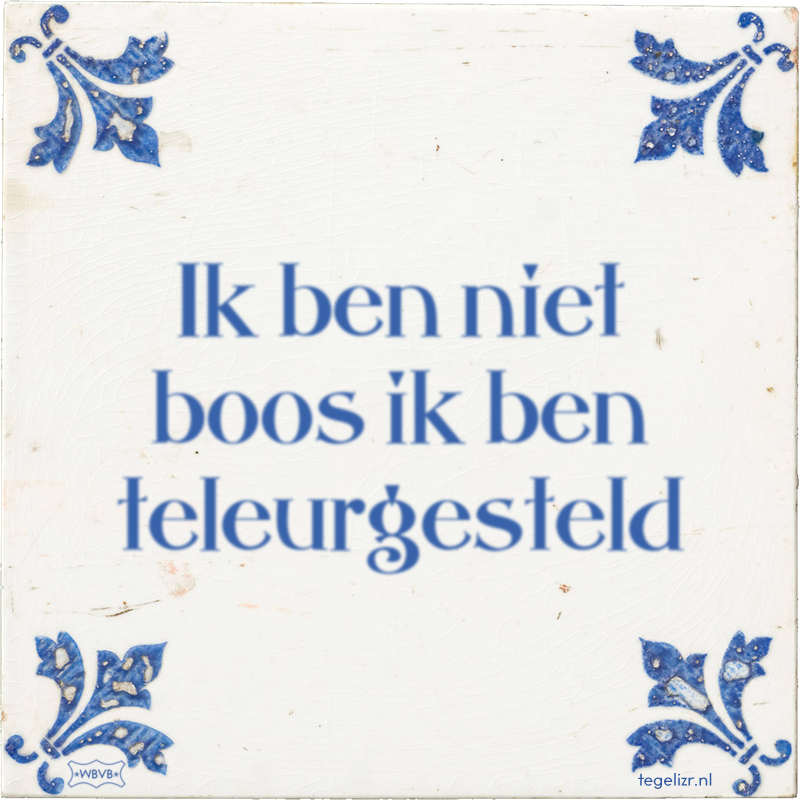 Ik ben niet boos ik ben teleurgesteld - Online tegeltjes bakken