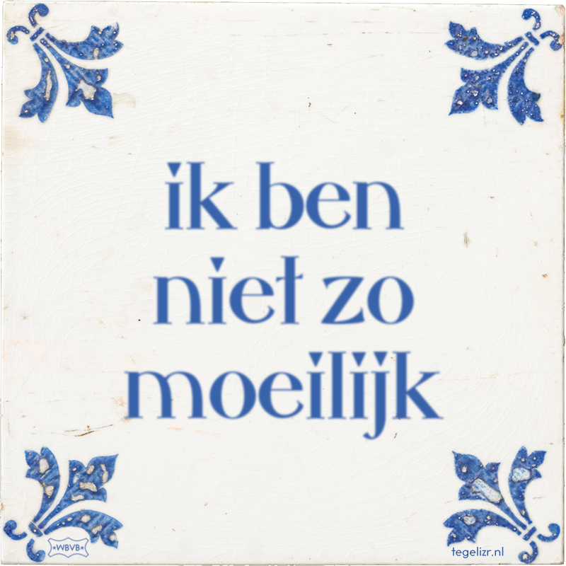 ik ben niet zo moeilijk - Online tegeltjes bakken