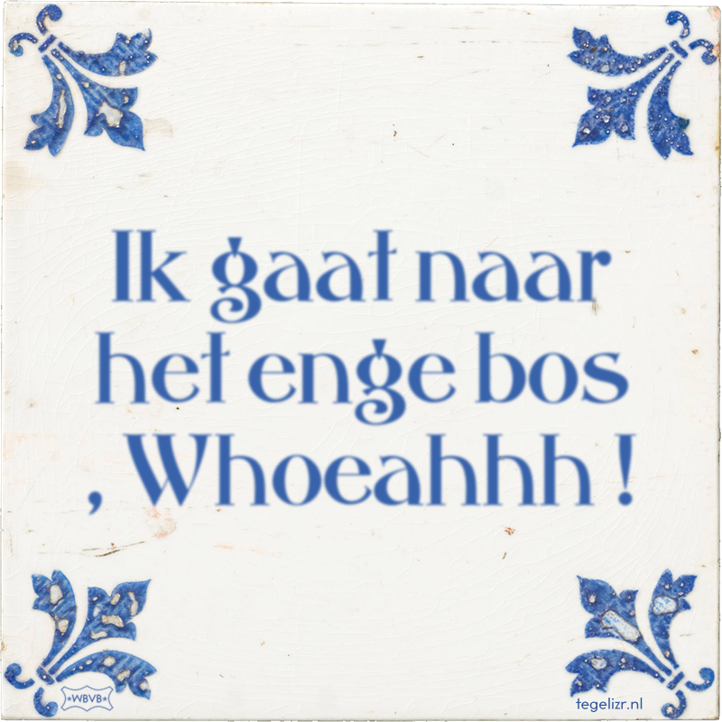 Ik gaat naar het enge bos , Whoeahhh ! - Online tegeltjes bakken