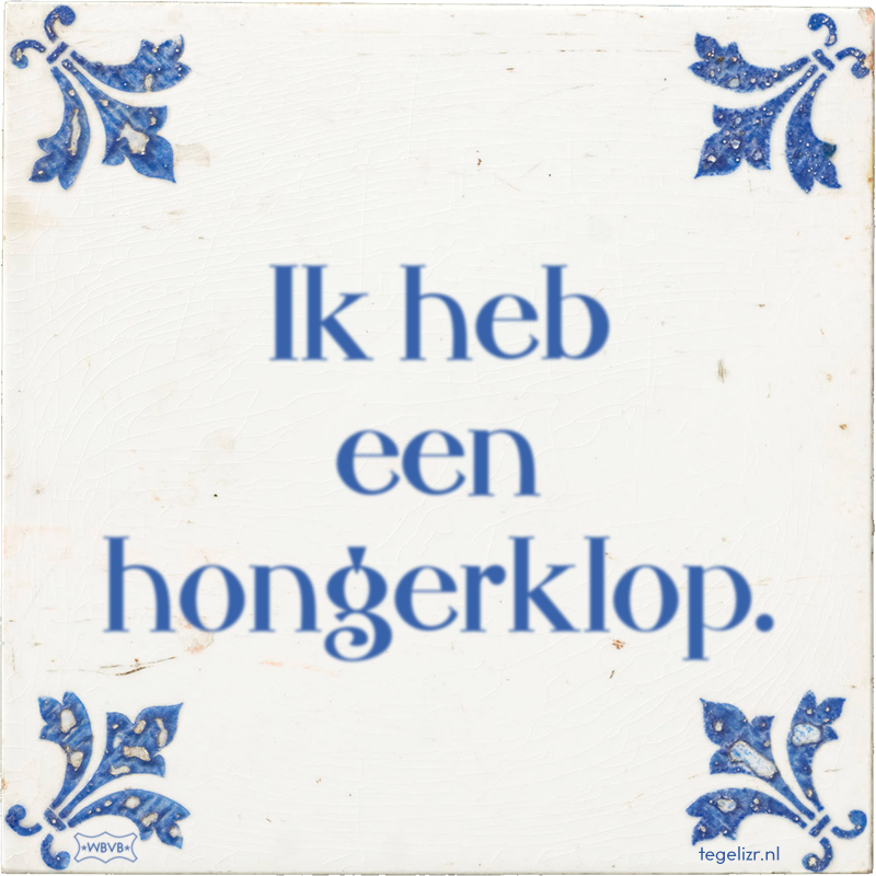Ik heb een hongerklop. - Online tegeltjes bakken