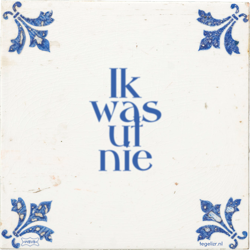 Ik was ut nie - Online tegeltjes bakken