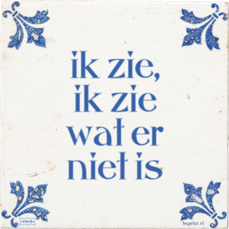ik zie, ik zie wat er niet is - Online tegeltjes bakken