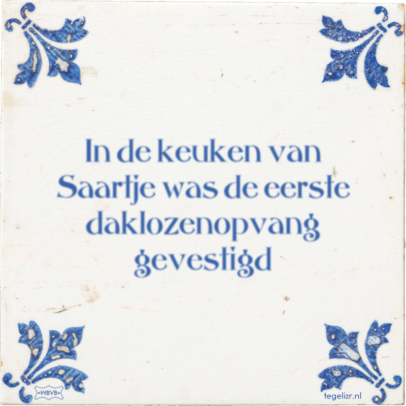 In de keuken van Saartje was de eerste daklozenopvang gevestigd - Online tegeltjes bakken