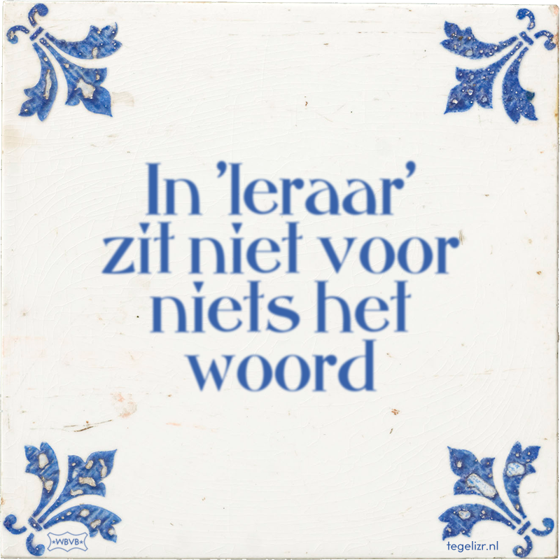 In 'leraar' zit niet voor niets het woord - Online tegeltjes bakken