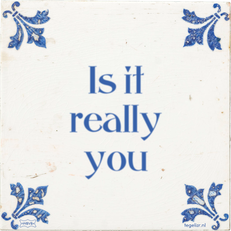 Is it really you - Online tegeltjes bakken