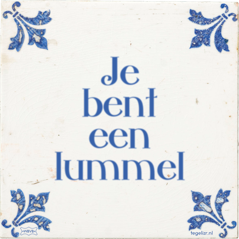 Je bent een lummel - Online tegeltjes bakken