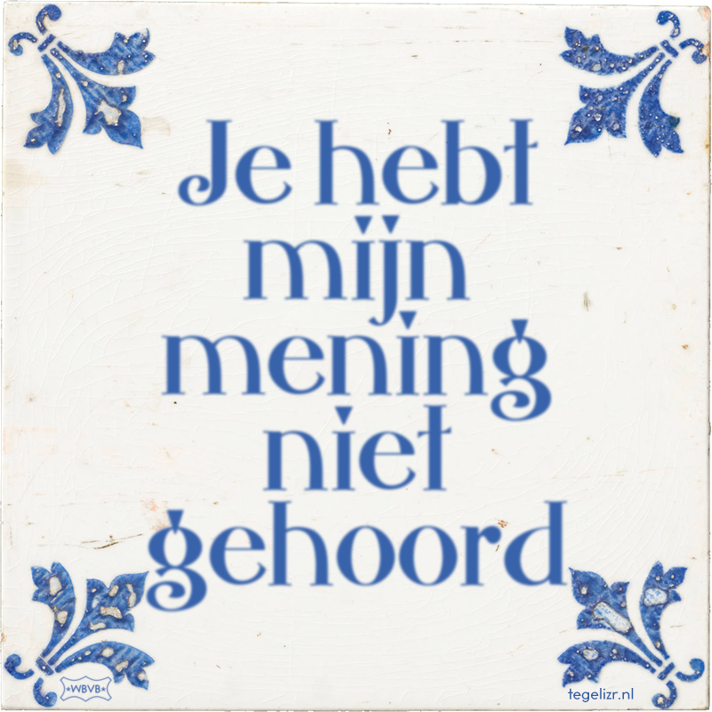 Je hebt mijn mening niet gehoord - Online tegeltjes bakken