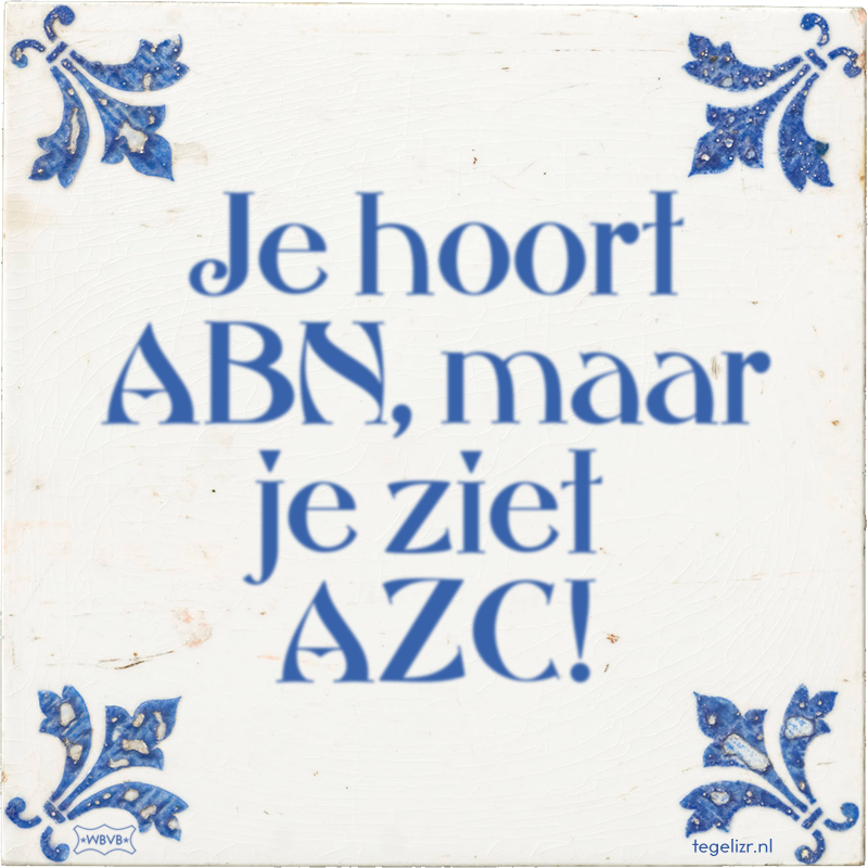 Je hoort ABN, maar je ziet AZC! - Online tegeltjes bakken