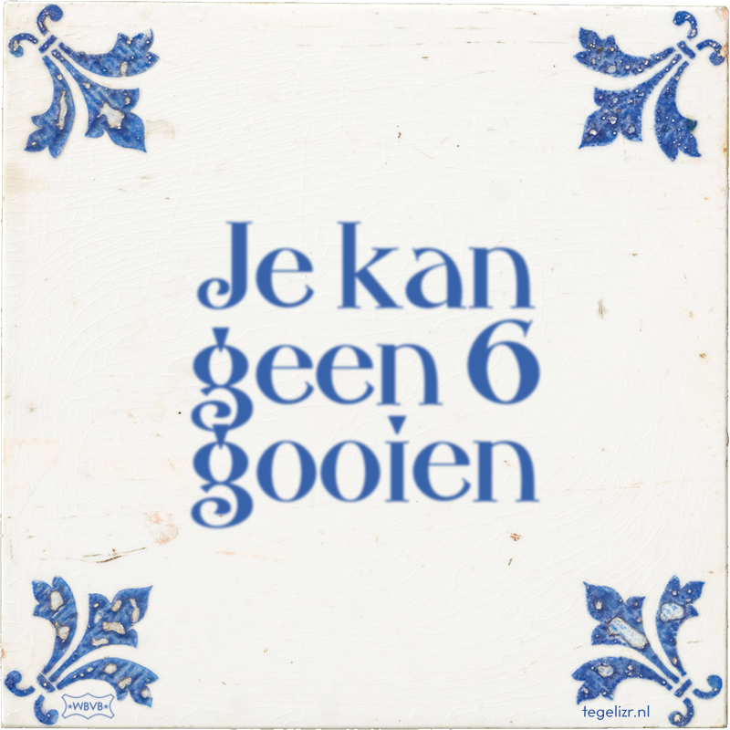 Je kan geen 6 gooien - Online tegeltjes bakken