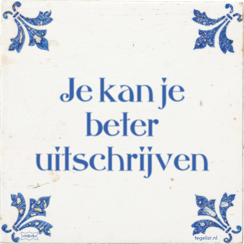 Je kan je beter uitschrijven - Online tegeltjes bakken