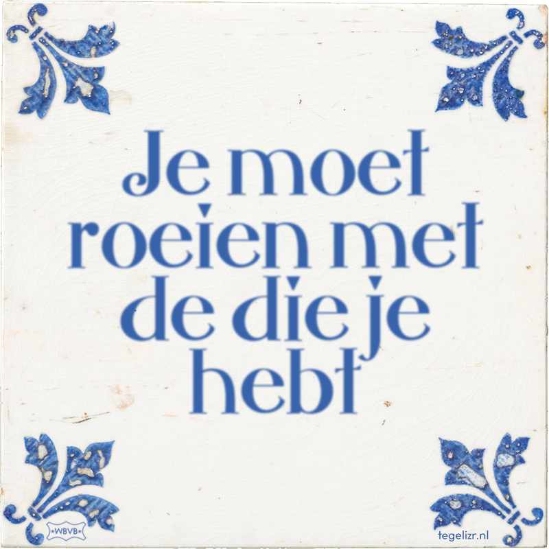 Je moet roeien met de die je hebt - Online tegeltjes bakken