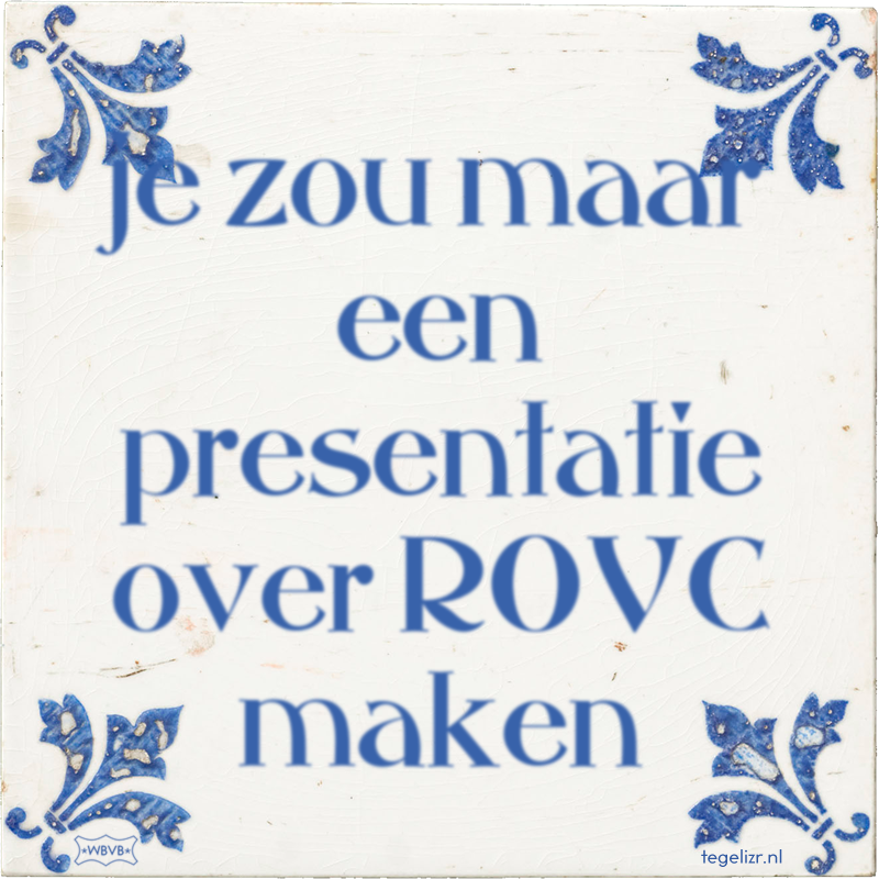 je zou maar een presentatie over ROVC maken - Online tegeltjes bakken