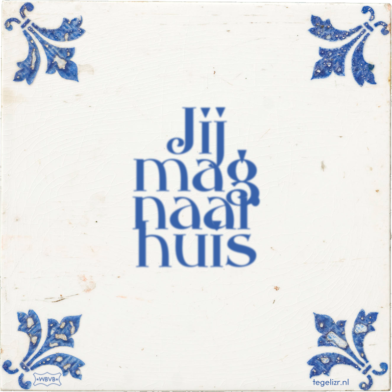 Jij mag naar huis - Online tegeltjes bakken