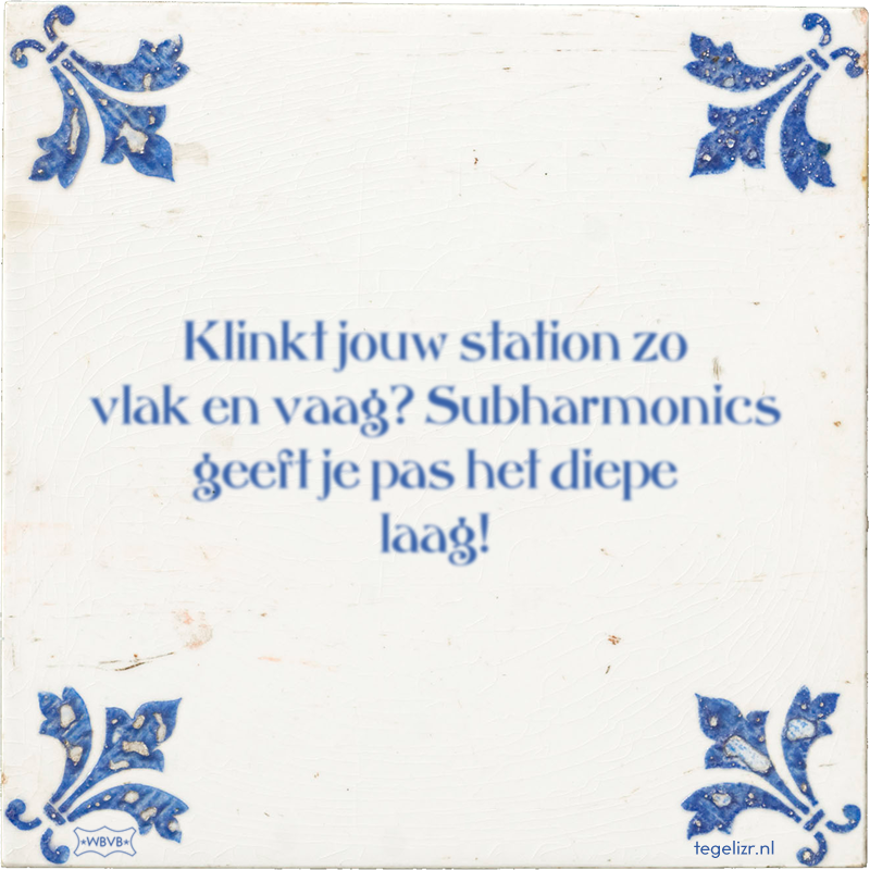 Klinkt jouw station zo vlak en vaag? Subharmonics geeft je pas het diepe laag! - Online tegeltjes bakken