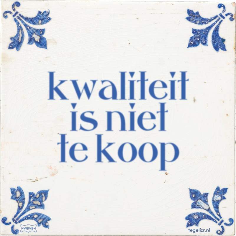 kwaliteit is niet te koop - Online tegeltjes bakken