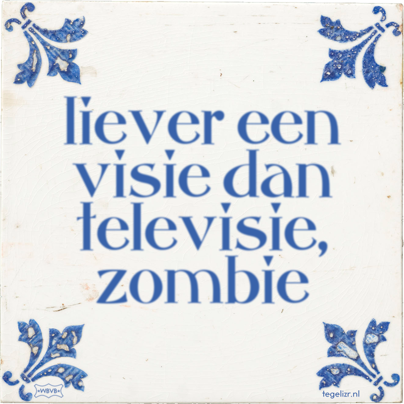 liever een visie dan televisie, zombie - Online tegeltjes bakken