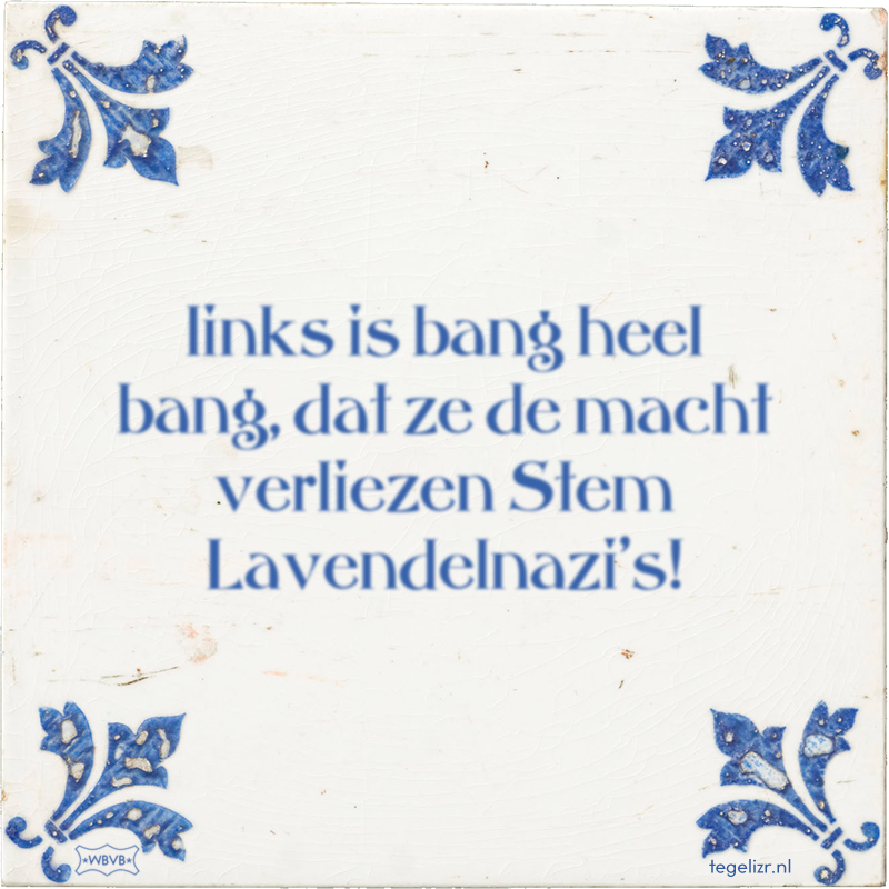 links is bang heel bang, dat ze de macht verliezen Stem Lavendelnazi's! - Online tegeltjes bakken