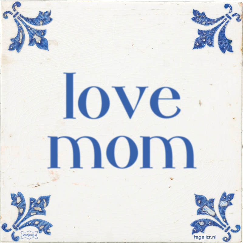 love mom - Online tegeltjes bakken