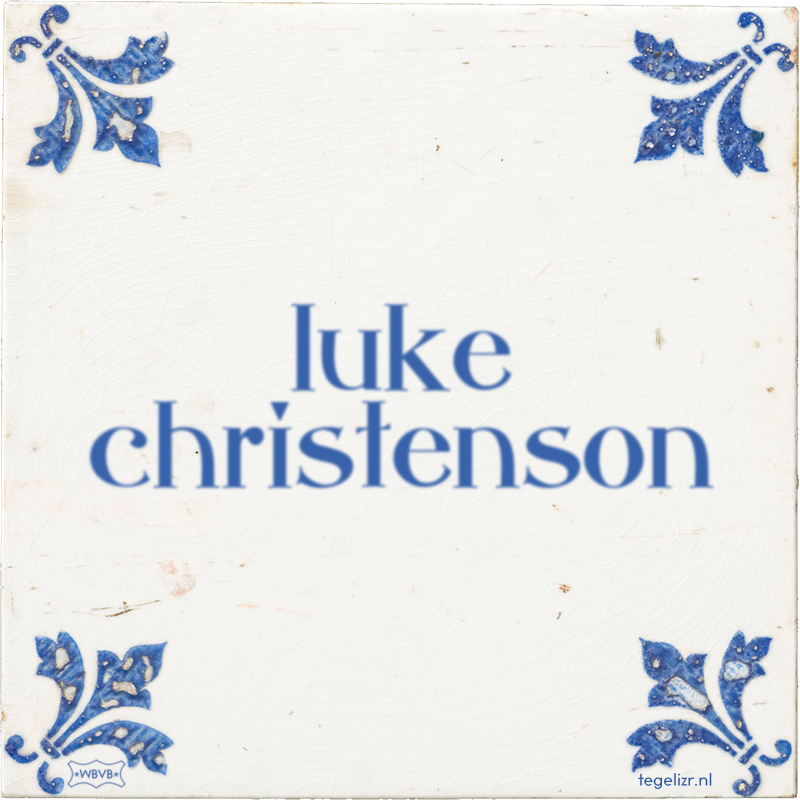 luke christenson - Online tegeltjes bakken