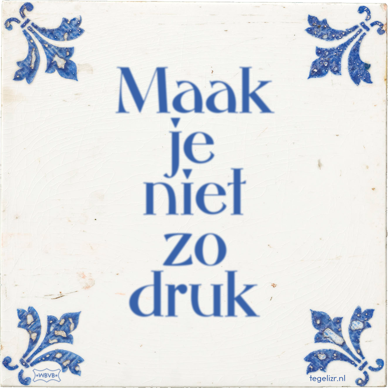 Maak je niet zo druk - Online tegeltjes bakken