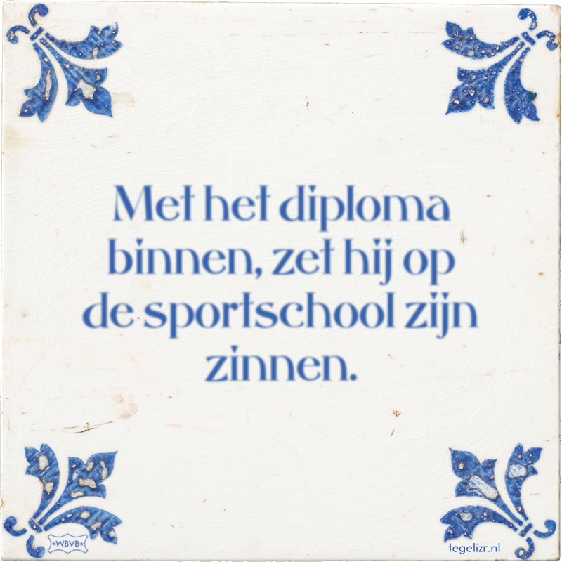 Met het diploma binnen, zet hij op de sportschool zijn zinnen. - Online tegeltjes bakken