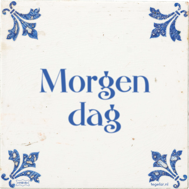 Morgen dag - Online tegeltjes bakken