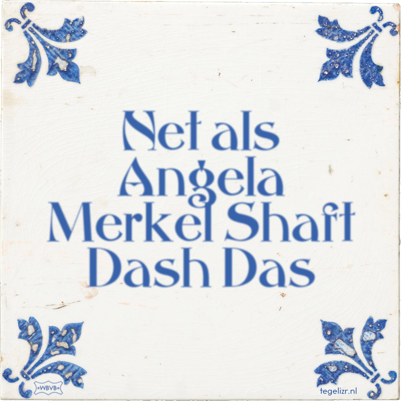 Net als Angela Merkel Shaft Dash Das - Online tegeltjes bakken
