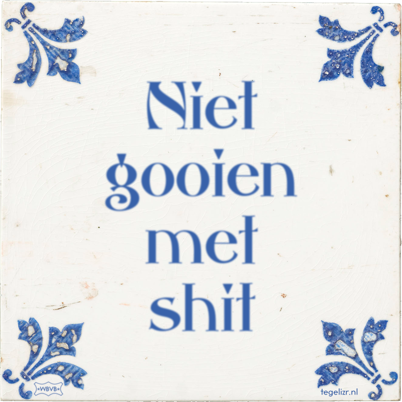 Niet gooien met shit - Online tegeltjes bakken