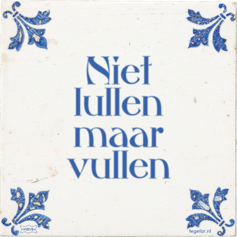 Niet lullen maar vullen - Online tegeltjes bakken