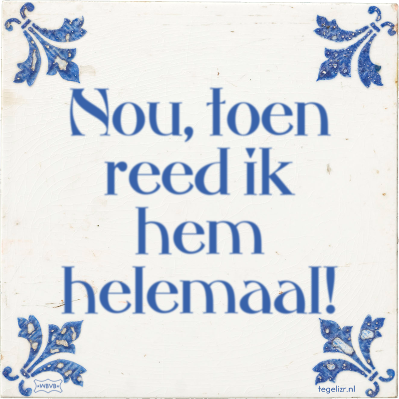 Nou, toen reed ik hem helemaal! - Online tegeltjes bakken
