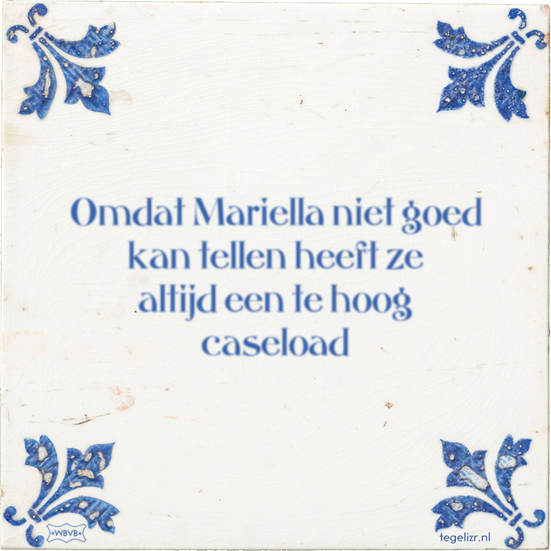 Omdat Mariella niet goed kan tellen heeft ze altijd een te hoog caseload - Online tegeltjes bakken
