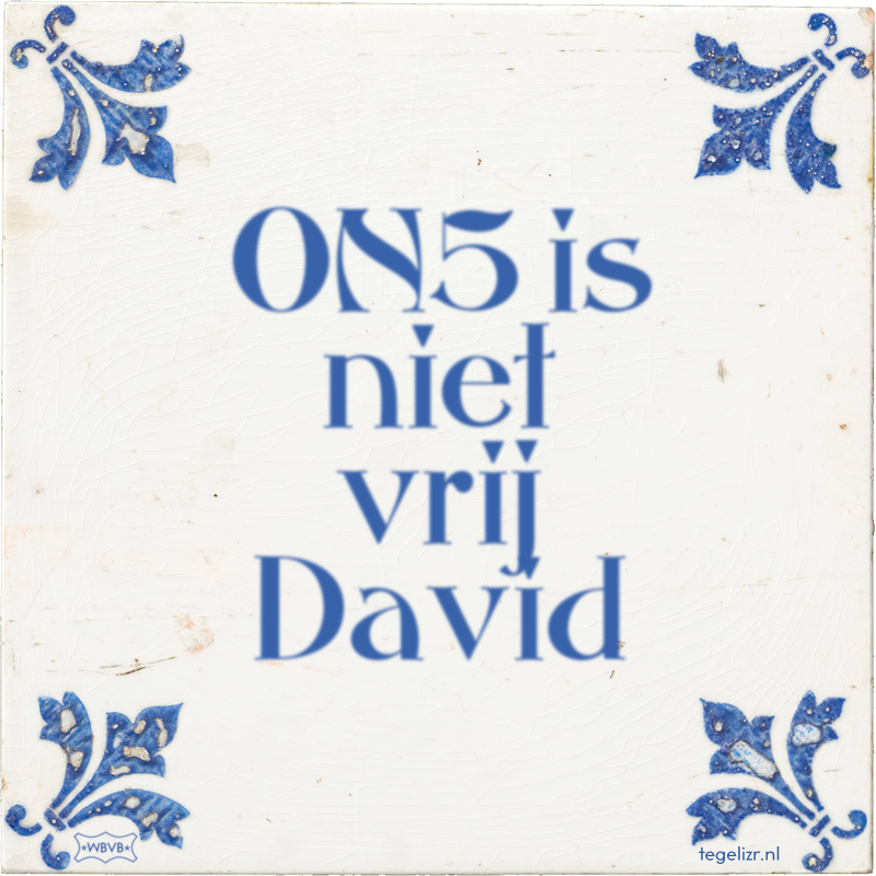 ON5 is niet vrij David - Online tegeltjes bakken