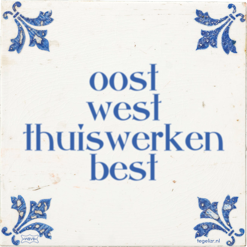 oost west thuiswerken best - Online tegeltjes bakken