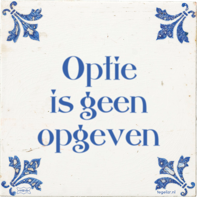 Optie is geen opgeven - Online tegeltjes bakken