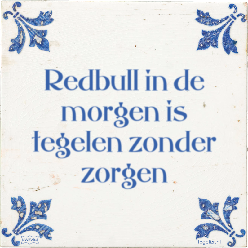 Redbull in de morgen is tegelen zonder zorgen - Online tegeltjes bakken
