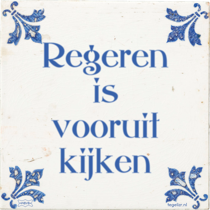 Regeren is vooruit kijken - Online tegeltjes bakken