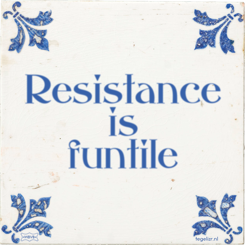 Resistance is funtile - Online tegeltjes bakken