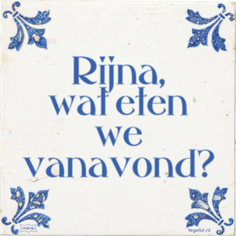 Rijna, wat eten we vanavond? - Online tegeltjes bakken