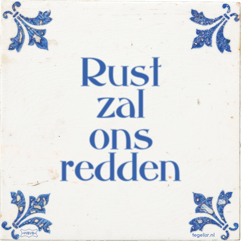 Rust zal ons redden - Online tegeltjes bakken