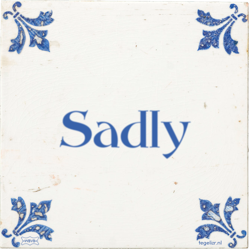 Sadly - Online tegeltjes bakken