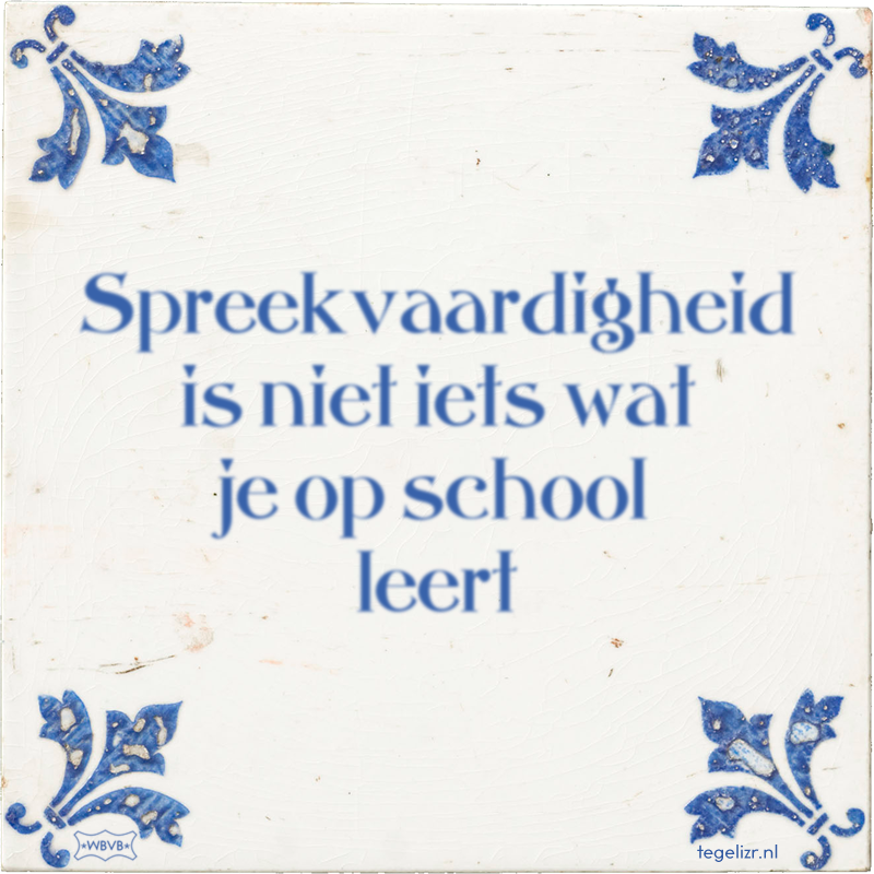 Spreekvaardigheid is niet iets wat je op school leert - Online tegeltjes bakken