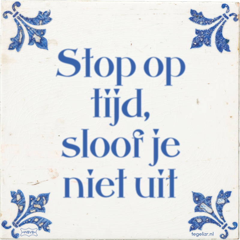 Stop op tijd, sloof je niet uit - Online tegeltjes bakken