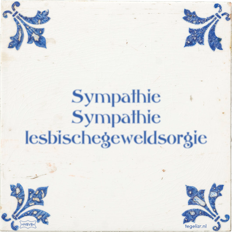 Sympathie Sympathie lesbischegeweldsorgie - Online tegeltjes bakken