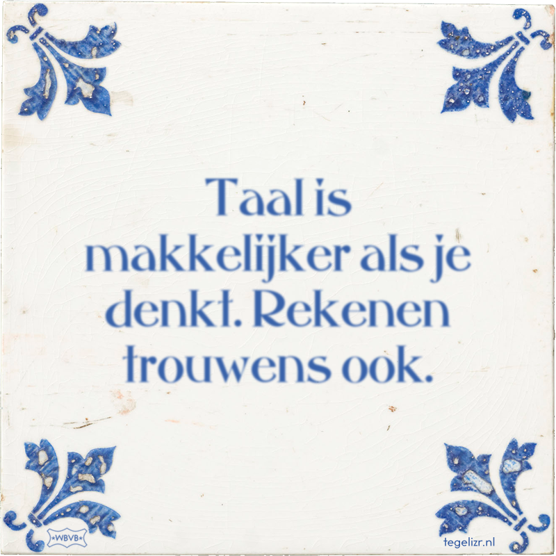 Taal is makkelijker als je denkt. Rekenen trouwens ook. - Online tegeltjes bakken
