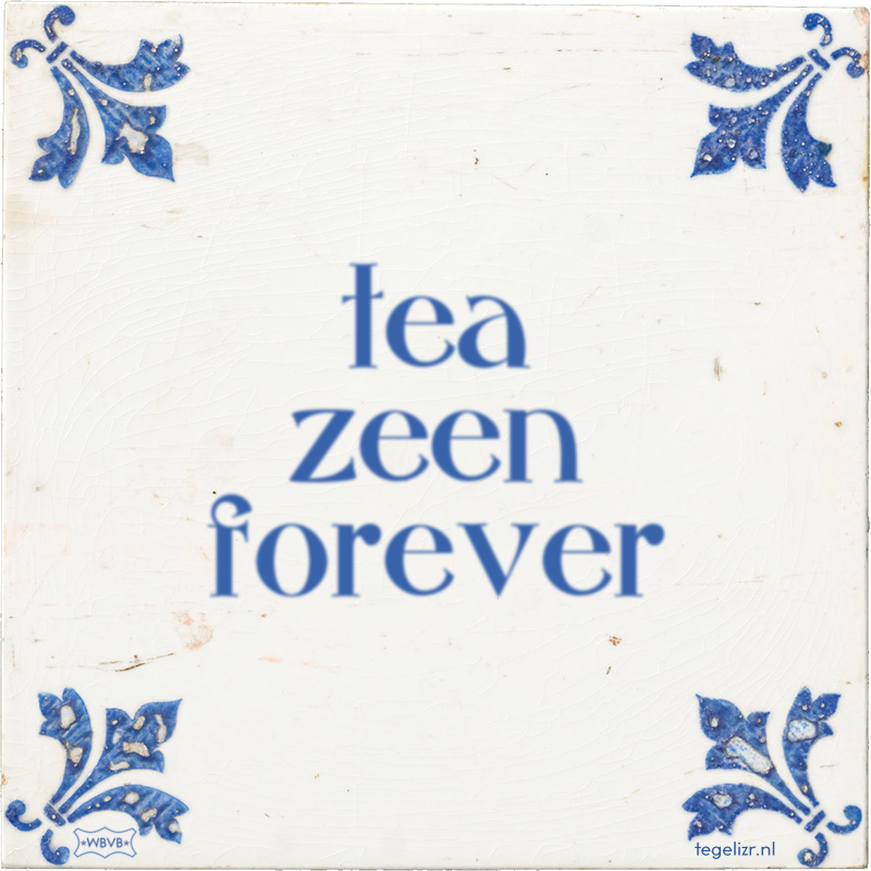 tea zeen forever - Online tegeltjes bakken