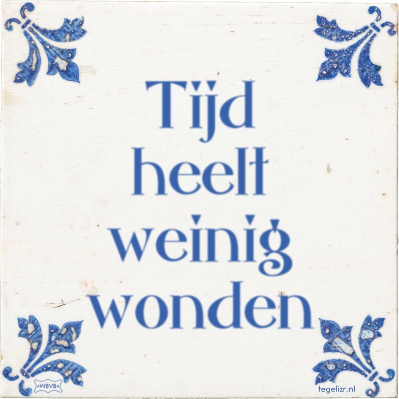 Tijd heelt weinig wonden - Online tegeltjes bakken