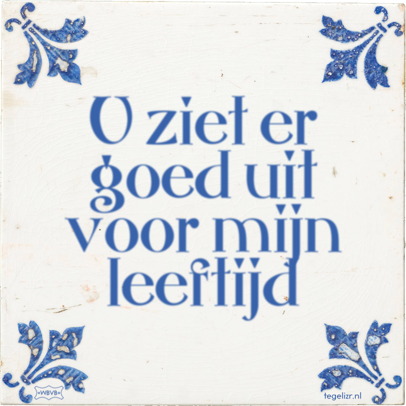 U ziet er goed uit voor mijn leeftijd - Online tegeltjes bakken