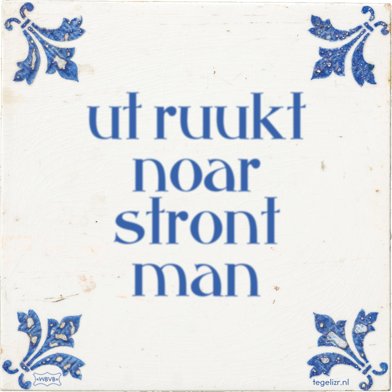 ut ruukt noar stront man - Online tegeltjes bakken