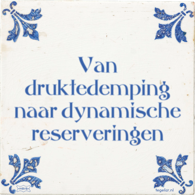 Van druktedemping naar dynamische reserveringen - Online tegeltjes bakken